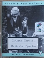 The Road to Wigan Pier written by George Orwell performed by Alex Jennings on Cassette (Abridged)